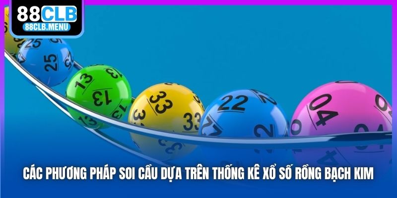 Các phương pháp soi cầu dựa trên thống kê xổ số rồng bạch kim