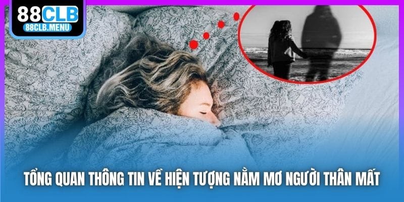 Tổng quan thông tin về hiện tượng nằm mơ người thân mất