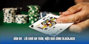 Dằn Dơ - Lối Chơi An Toàn, Hiệu Quả Cùng Blackjack