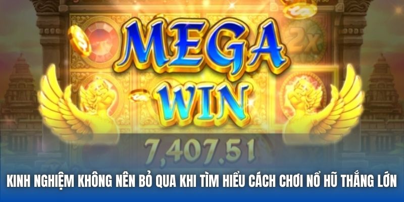 Kinh nghiệm không nên bỏ qua khi tìm hiểu cách chơi Nổ Hũ thắng lớn 