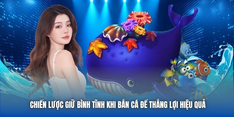 Chiến Lược Giữ Bình Tĩnh Khi Bắn Cá Để Thắng Lợi Hiệu Quả